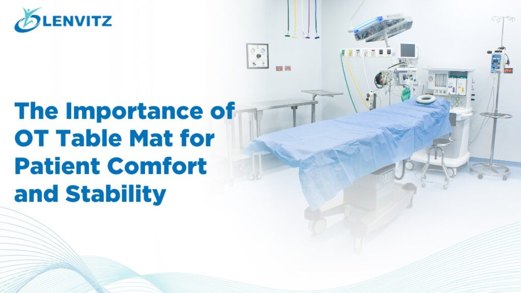 The Importance of OT Table Mat for Patient Comfort and Stability