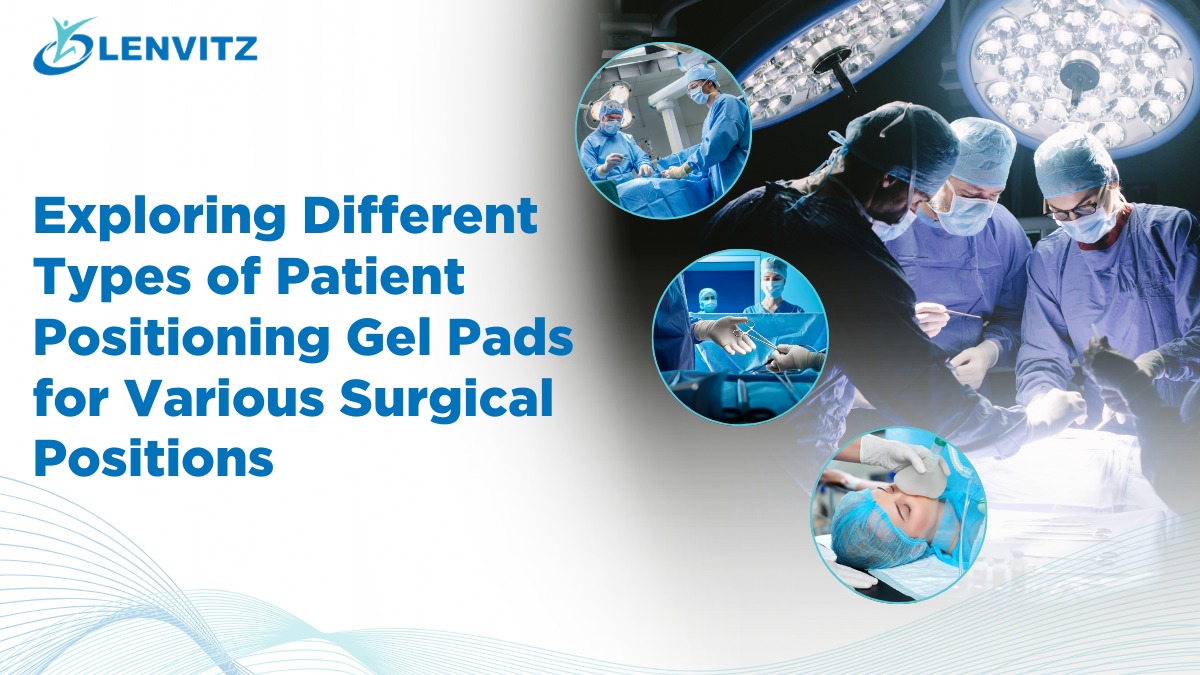 Exploring Different Types of Patient Positioning Gel Pads for Various Surgical Positions